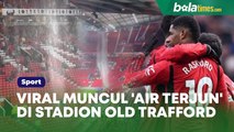 Viral Muncul 'Air Terjun' di Stadion Old Trafford saat Manchester United Dipermalukan Arsenal