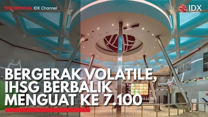 Bergerak Volatile, IHSG Berbalik Menguat ke 7.100