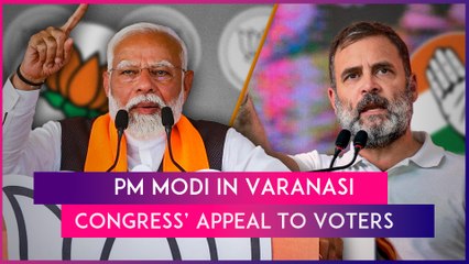 PM Modi In Varanasi For Filing Nomination, Congress Urges Voters To Help INDIA Bloc Form Government