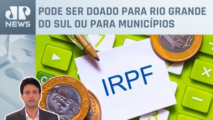 Doação para RS pode ser feita por meio do Imposto de Renda; Alan Ghani analisa