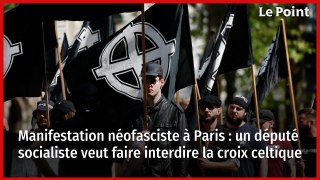 Manifestation néofasciste à Paris : un député socialiste veut faire interdire la croix celtique