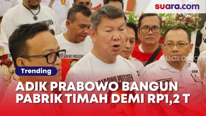 Adik Prabowo Bangun Pabrik Timah Demi Cuan Rp1,2 T, Wanita Ini Jadi Paling Beruntung