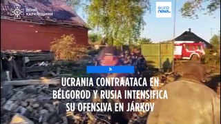 Ucrania contraataca en Bélgorod mientras Rusia intensifica su ofensiva en Járkov