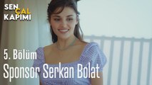 Sponsor Serkan Bolat - Sen Çal Kapımı 5. Bölüm