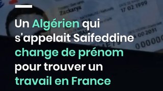 Un Algérien qui s'appelait Saifeddine change de prénom pour trouver un travail en France