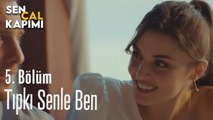 Tıpkı Senle Ben - Sen Çal Kapımı 5. Bölüm
