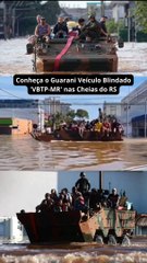 Conheça o Guarani Veículo Blindado 'VBTP-MR' nas Cheias do RS