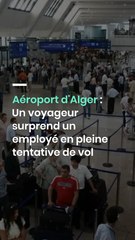 Aéroport d'Alger : Un voyageur surprend un employé en pleine tentative de vol