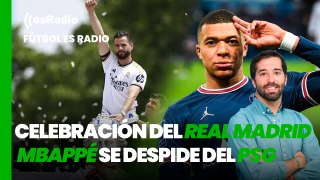 Fútbol es Radio: El Real Madrid celebra el título de Liga y Mbappé se despide del PSG