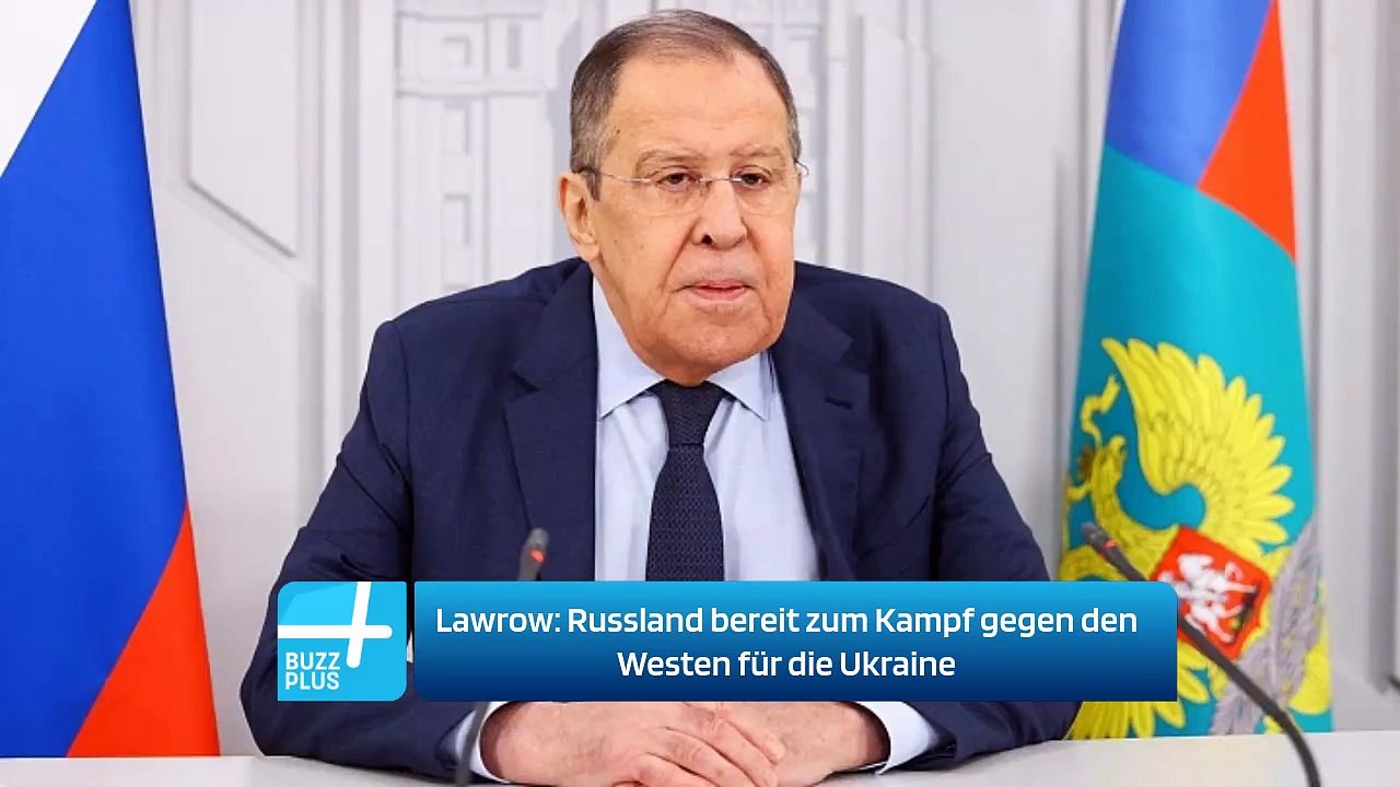 Lawrow: Russland bereit zum Kampf gegen den Westen für die Ukraine