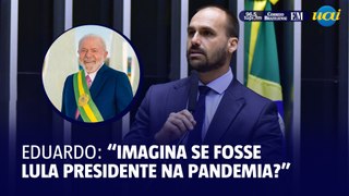 Eduardo Bolsonaro: 'Imagina se fosse Lula presidente na pandemia?'