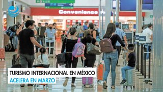 Turismo internacional en México acelera en marzo