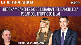 La Retaguardia #500: ¡Begoña y Sánchez no se librarán del banquillo a pesar del triunfo de Illa!