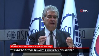 Galatasaray Başkan Adayı Batum: Türkiye'de futbol tamamıyla hukuk dışı oynanıyor