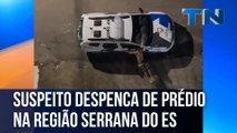 Suspeito despenca de prédio na região Serrana do ES