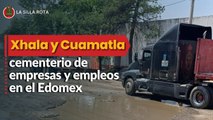 Xhala y Cuamatla, cementerio de empresas y empleos en el Edomex