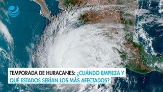 Temporada de huracanes: ¿Cuándo empieza y qué estados serían los más afectados?