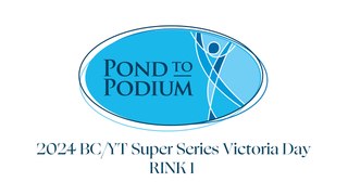 RINK 1 - 2024 BC/YT Super Series Victoria Day