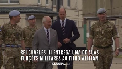 Rei Charles III entrega uma de suas funções militares ao filho William