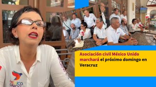 Asociación civil México Unido marchará el próximo domingo en Veracruz