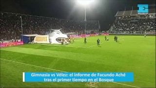 Gimnasia vs Vélez: el informe de Facundo Aché tras el primer tiempo en el Bosque
