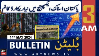 ARY News 3 AM Bulletin 14th May 2024 | PSX achieves economic milestone