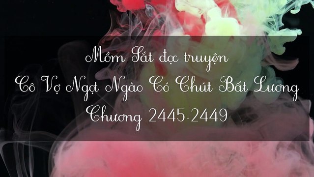 Chương 2445-2449 Cô Vợ Ngọt Ngào Có Chút Bất Lương