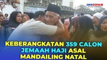 Pelepasan Keberangkatan 359 Jemaah Calon Haji Asal Mandailing Natal, Diwarnai Isak Tangis Keluarga