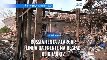 Rússia ganha terreno na região de Kharkiv, quase seis mil ucranianos retirados da zona fronteiriça