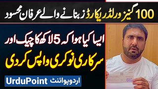 100 Guinness World Records Holder Irfan Mehsood Ne 5 Lakh Ka Check And Government Job Wapas Kar Di