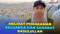 Melihat Pemakaman Keluarga dan Sahabat Rasulullah di Baqi Madinah