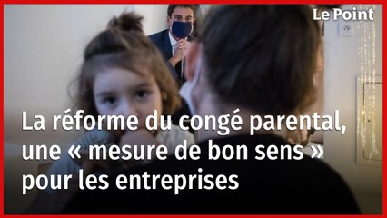 La réforme du congé parental, une « mesure de bon sens » pour les entreprises