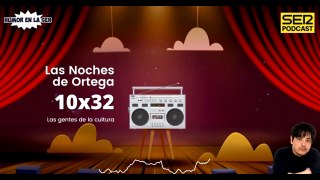 Las Noches de Ortega | 10x32 | Las gentes de la cultura
