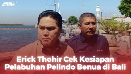 Erick Thohir Cek Kesiapan Pelabuhan Pelindo Benua di Bali