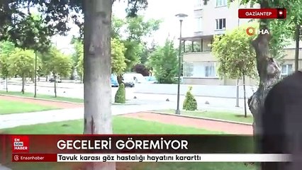 Gaziantep'te tavuk karası göz hastalığı hayatını kararttı