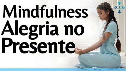Meditação Guiada de Mindfulness: Respirando a Alegria, Expirando a Ansiedade pela Atenção Plena.