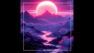 NEVERSAYLIES - All My Love