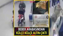 Bebek arabasından külçe altınlar çıktı