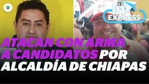 Atacan con arma a candidatos por alcaldía de Chiapas I Reporte Indigo