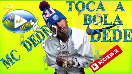 MC DEDE - TOCA A BOLA DEDE ♪(LETRA+DOWNLOAD)♫