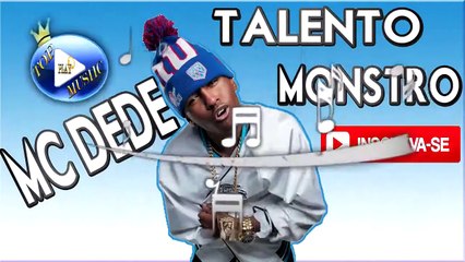 MC DEDE - TALENTO MONSTRO ♪(LETRA+DOWNLOAD)♫