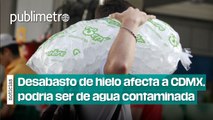 ¿Desabasto de hielo? Y podría ser de AGUA CONTAMINADA