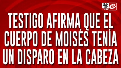 Testigo afirma que el cuerpo de Moises tenía un disparo en la cabeza