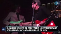 Blinken rockero: el secretario norteamericano sorprende cantando en un pub de Kiev