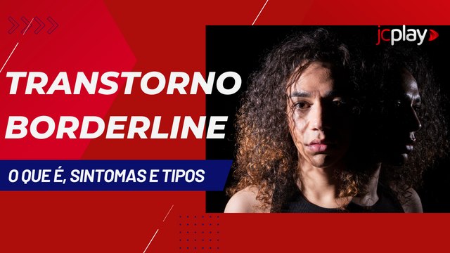 TRANSTORNO BORDERLINE: O QUE É, SINTOMAS E TIPOS