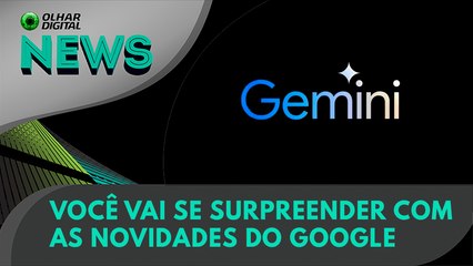 Você vai se surpreender com as novidades do Google | 14/05/2024 | #OlharDigital