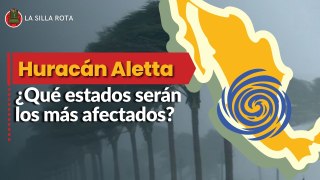 Huracán Aletta: ¿Qué estados serán los más afectados? Esto dice Conagua