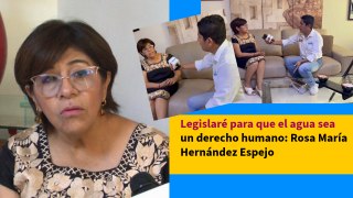 Legislaré para que el agua sea un derecho humano: Rosa María Hernández Espejo