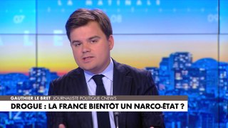 L'édito de Gauthier Le Bret : «Drogue : la France bientôt un narco-État ?»