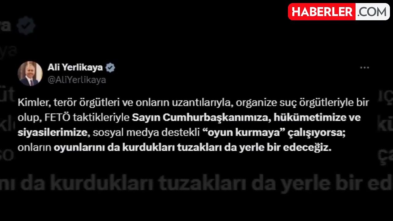 İçişleri Bakanı Ali Yerlikaya: FETÖ taktikleriyle Cumhurbaşkanımıza karşı kurulan tuzakları yerle bir edeceğiz